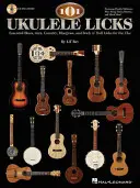 101 Ukulele Licks: Die wichtigsten Blues-, Jazz-, Country-, Bluegrass- und Rock 'n' Roll-Licks für die Ukulele [Mit CD (Audio)] - 101 Ukulele Licks: Essential Blues, Jazz, Country, Bluegrass, and Rock 'n' Roll Licks for the Uke [With CD (Audio)]