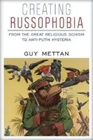 Die Entstehung der Russophobie: Vom großen religiösen Schisma zur Anti-Putin-Hysterie - Creating Russophobia: From the Great Religious Schism to Anti-Putin Hysteria