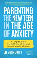 Parenting the New Teen in the Age of Anxiety: Ein kompletter Leitfaden für die gestresste, depressive, erweiterte, erstaunliche Adoleszenz Ihres Kindes (Elterntipps, Rai - Parenting the New Teen in the Age of Anxiety: A Complete Guide to Your Child's Stressed, Depressed, Expanded, Amazing Adolescence (Parenting Tips, Rai