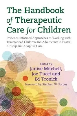 Das Handbuch der therapeutischen Betreuung von Kindern: Evidenzbasierte Ansätze für die Arbeit mit traumatisierten Kindern und Jugendlichen in Pflegefamilien, Verwandtschaftsverhältnissen und - The Handbook of Therapeutic Care for Children: Evidence-Informed Approaches to Working with Traumatized Children and Adolescents in Foster, Kinship an