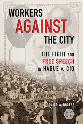Arbeiter gegen die Stadt: Der Kampf um die freie Meinungsäußerung in der Rechtssache Hague v. CIO - Workers against the City: The Fight for Free Speech in Hague v. CIO