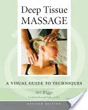 Deep Tissue Massage, Überarbeitete Ausgabe: Ein visueller Leitfaden für Techniken - Deep Tissue Massage, Revised Edition: A Visual Guide to Techniques
