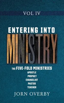 Eintritt in den Dienst, Band IV: Die fünffachen Ämter: Apostel, Prophet, Evangelist, Pastor, Lehrer - Entering Into Ministry Vol IV: The Five-Fold Ministries Apostle Prophet Evangelist Pastor Teacher