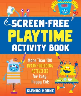 Aktivitätsbuch für eine bildschirmfreie Spielzeit: Mehr als 100 gehirnfördernde Aktivitäten für beschäftigte, glückliche Kinder - Screen-Free Playtime Activity Book: More Than 100 Brain-Building Activities for Busy, Happy Kids