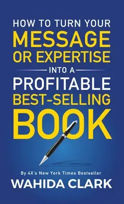 Wie Sie Ihre Botschaft oder Expertise in ein profitables Bestseller-Buch verwandeln - How To Turn Your Message or Expertise Into A Profitable Best-Selling Book