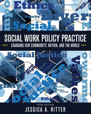 Politische Praxis der Sozialen Arbeit: Unsere Gemeinschaft, unser Land und die Welt verändern - Social Work Policy Practice: Changing Our Community, Nation, and the World