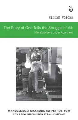 Die Geschichte eines Einzelnen erzählt den Kampf von allen: Metallarbeiter unter der Apartheid - The Story of One Tells the Struggle of All: Metalworkers Under Apartheid