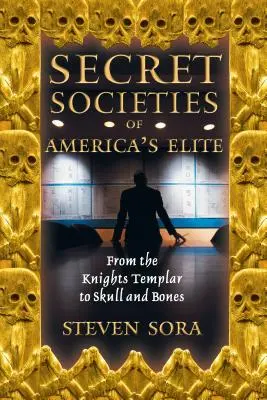 Geheimgesellschaften von Amerikas Elite: Von den Tempelrittern bis zu Skull and Bones - Secret Societies of America's Elite: From the Knights Templar to Skull and Bones