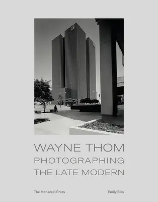 Wayne Thom: Fotografieren in der Spätmoderne - Wayne Thom: Photographing the Late Modern
