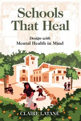 Schulen, die heilen: Design mit Blick auf psychische Gesundheit - Schools That Heal: Design with Mental Health in Mind