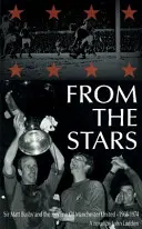 Von den Sternen - Sir Matt Busby und der Niedergang von Manchester United - 1968-1974 - From the Stars - Sir Matt Busby & the Decline of Manchester United -- 1968-1974