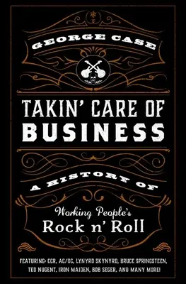 Takin' Care of Business: Eine Geschichte des Rock 'n' Roll der Werktätigen - Takin' Care of Business: A History of Working People's Rock 'n' Roll