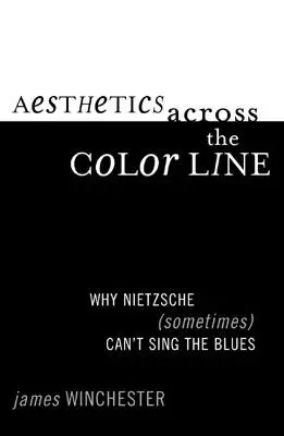 Ästhetik jenseits der Farbgrenze: Warum Nietzsche (manchmal) nicht den Blues singen kann - Aesthetics Across the Color Line: Why Nietzsche (Sometimes) Can't Sing the Blues