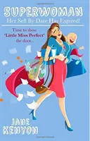 Superwoman: Ihr Haltbarkeitsdatum ist abgelaufen!: Zeit, der kleinen Miss Perfect die Tür zu zeigen - Superwoman: Her Sell By Date Has Expired!: Time to show Little Miss Perfect the door