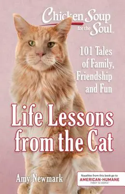 Hühnersuppe für die Seele: Lebensweisheiten von der Katze: 101 Geschichten über Familie, Freundschaft und Spaß - Chicken Soup for the Soul: Life Lessons from the Cat: 101 Tales of Family, Friendship and Fun