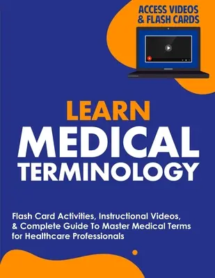 Lernen Sie medizinische Terminologie: Flash-Card-Aktivitäten, Lehrvideos und vollständiger Leitfaden zur Beherrschung medizinischer Fachbegriffe für Fachkräfte im Gesundheitswesen - Learn Medical Terminology: Flash Card Activities, Instructional Videos, & Complete Guide To Master Medical Terms for Healthcare Professionals