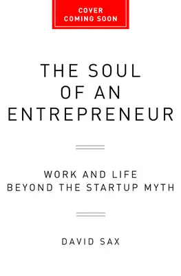 Die Seele eines Unternehmers: Arbeit und Leben jenseits des Startup-Mythos - The Soul of an Entrepreneur: Work and Life Beyond the Startup Myth