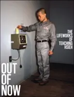 Out of Now, Aktualisierte Ausgabe: Das Lebenswerk von Tehching Hsieh - Out of Now, Updated Edition: The Lifeworks of Tehching Hsieh