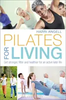 Pilates für das Leben: Stärker, fitter und gesünder werden für ein aktives Leben im Alter - Pilates for Living: Get Stronger, Fitter and Healthier for an Active Later Life