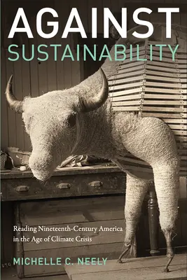 Gegen die Nachhaltigkeit: Das Amerika des neunzehnten Jahrhunderts im Zeitalter der Klimakrise - Against Sustainability: Reading Nineteenth-Century America in the Age of Climate Crisis