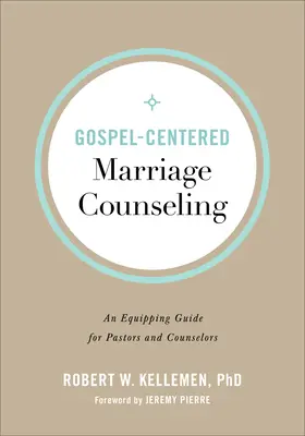 Gospel-Centered Marriage Counseling (Evangeliumszentrierte Eheberatung): Ein Leitfaden für Pastoren und Seelsorger - Gospel-Centered Marriage Counseling: An Equipping Guide for Pastors and Counselors