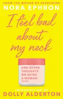 I Feel Bad About My Neck - mit einer neuen Einführung von Dolly Alderton - I Feel Bad About My Neck - with a new introduction from Dolly Alderton