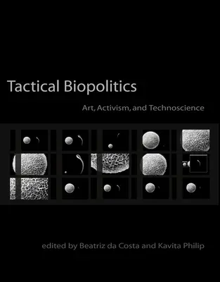 Taktische Biopolitik: Kunst, Aktivismus und Technowissenschaft - Tactical Biopolitics: Art, Activism, and Technoscience