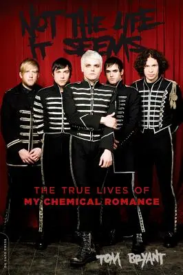 Nicht das Leben, das es zu sein scheint: Das wahre Leben von My Chemical Romance - Not the Life It Seems: The True Lives of My Chemical Romance
