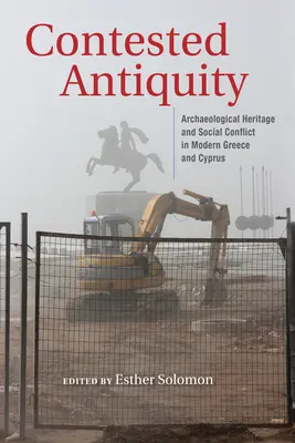 Umkämpfte Antike: Archäologisches Erbe und soziale Konflikte im modernen Griechenland und Zypern - Contested Antiquity: Archaeological Heritage and Social Conflict in Modern Greece and Cyprus