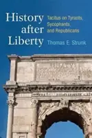 Geschichte nach der Freiheit: Tacitus über Tyrannen, Schmeichler und Republikaner - History After Liberty: Tacitus on Tyrants, Sycophants, and Republicans