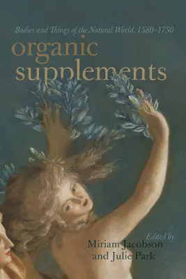 Bio-Ergänzungen: Körper und Dinge der natürlichen Welt, 1580-1790 - Organic Supplements: Bodies and Things of the Natural World, 1580-1790