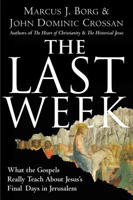 Die letzte Woche: Was die Evangelien wirklich über die letzten Tage Jesu in Jerusalem lehren - The Last Week: What the Gospels Really Teach about Jesus's Final Days in Jerusalem