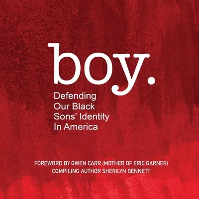 Junge: Die Identität unserer schwarzen Söhne in Amerika verteidigen - boy: Defending Our Black Sons' Identity in America