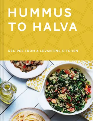 Von Hummus bis Halva: Rezepte aus einer levantinischen Küche - Hummus to Halva: Recipes from a Levantine Kitchen