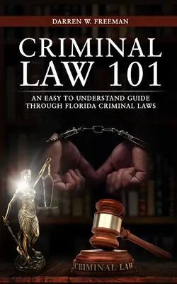 Strafrecht 101: Ein leicht verständlicher Leitfaden durch die Strafgesetze Floridas - Criminal Law 101: An Easy To Understand Guide Through Florida Criminal Laws