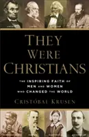 Sie waren Christen: Der inspirierende Glaube von Männern und Frauen, die die Welt veränderten - They Were Christians: The Inspiring Faith of Men and Women Who Changed the World