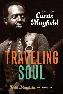 Die reisende Seele: Das Leben von Curtis Mayfield - Traveling Soul: The Life of Curtis Mayfield