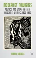 Modernist Nowheres: Politik und Utopie im Schreiben der frühen Moderne, 1900-1920 - Modernist Nowheres: Politics and Utopia in Early Modernist Writing, 1900-1920