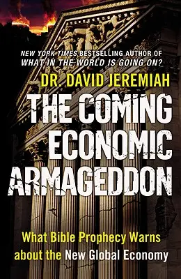 Das kommende wirtschaftliche Armageddon: Was die biblische Prophezeiung über die neue Weltwirtschaft verkündet - The Coming Economic Armageddon: What Bible Prophecy Warns about the New Global Economy