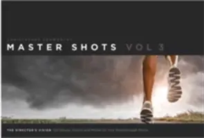 Master Shots, Band 3: Die Vision des Regisseurs: 100 Setups, Szenen und Moves für den Durchbruch Ihres Films - Master Shots, Volume 3: The Director's Vision: 100 Setups, Scenes and Moves for Your Breakthrough Movie