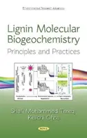 Molekulare Biogeochemie von Lignin - Prinzipien und Praktiken - Lignin Molecular Biogeochemistry - Principles and Practices