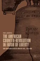 Die amerikanische Gegenrevolution zugunsten der Freiheit: Wie die Amerikaner dem modernen Staat widerstanden, 1765-1850 - The American Counter-Revolution in Favor of Liberty: How Americans Resisted Modern State, 1765-1850