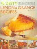 70 pikante Zitronen- und Orangenrezepte: Das Beste aus köstlich-scharfen Zitrusfrüchten in Ihrer Küche, gezeigt in 250 lebhaften Schritt-für-Schritt-Fotos - 70 Zesty Lemon & Orange Recipes: Making the Most of Deliciously Tangy Citrus Fruits in Your Cooking, Shown in 250 Vibrant Step-By-Step Photographs