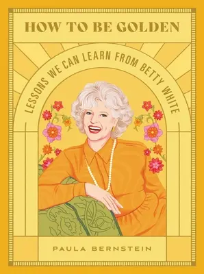 Wie man golden wird: Lektionen, die wir von Betty White lernen können - How to Be Golden: Lessons We Can Learn from Betty White