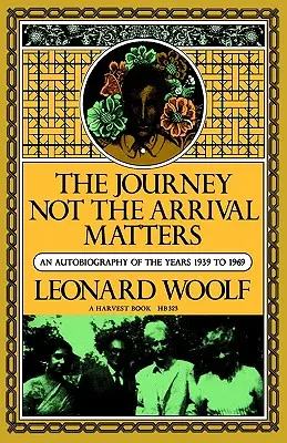 Die Reise, nicht die Ankunft ist wichtig: Eine Autobiographie der Jahre 1939 bis 1969 - Journey Not the Arrival Matters: An Autobiography of the Years 1939 to 1969