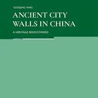 Antike Stadtmauern in China: Ein wiederentdecktes Erbe - Ancient City Walls in China: A Heritage Rediscovered