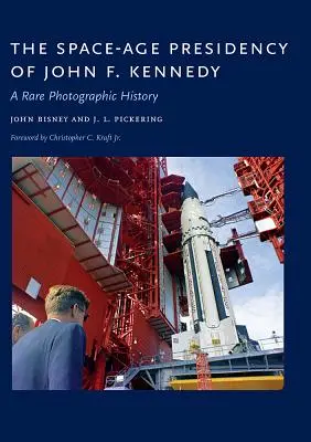 Die Präsidentschaft von John F. Kennedy im Weltraumzeitalter: Eine seltene Fotogeschichte - The Space-Age Presidency of John F. Kennedy: A Rare Photographic History