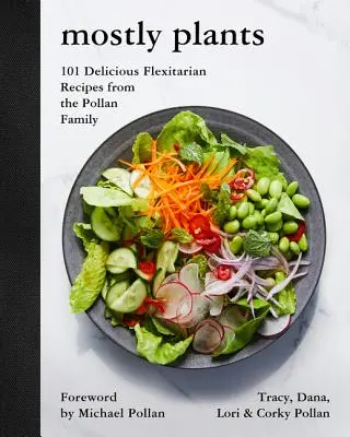 Hauptsächlich Pflanzen: 101 köstliche Flexitarier-Rezepte von der Familie Pollan - Mostly Plants: 101 Delicious Flexitarian Recipes from the Pollan Family