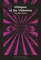 Einblicke in das Unbekannte: Verlorene Geistergeschichten - Glimpses of the Unknown: Lost Ghost Stories