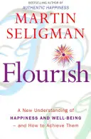 Flourish - Ein neues Verständnis von Glück und Wohlbefinden: Der praktische Leitfaden zur Nutzung der positiven Psychologie, um glücklicher und gesünder zu werden - Flourish - A New Understanding of Happiness and Wellbeing: The practical guide to using positive psychology to make you happier and healthier